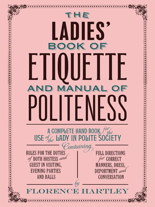 Title details for The Ladies Book of Etiquette, and Manual of Politeness by Florence Hartley - Available